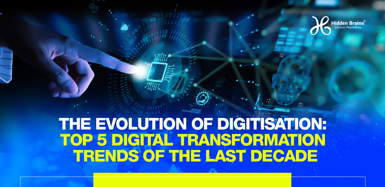 THE EVOLUTION OF DIGITALISATION: TOP 5 DIGITAL TRANSFORMATION TRENDS OF THE LAST DECADE