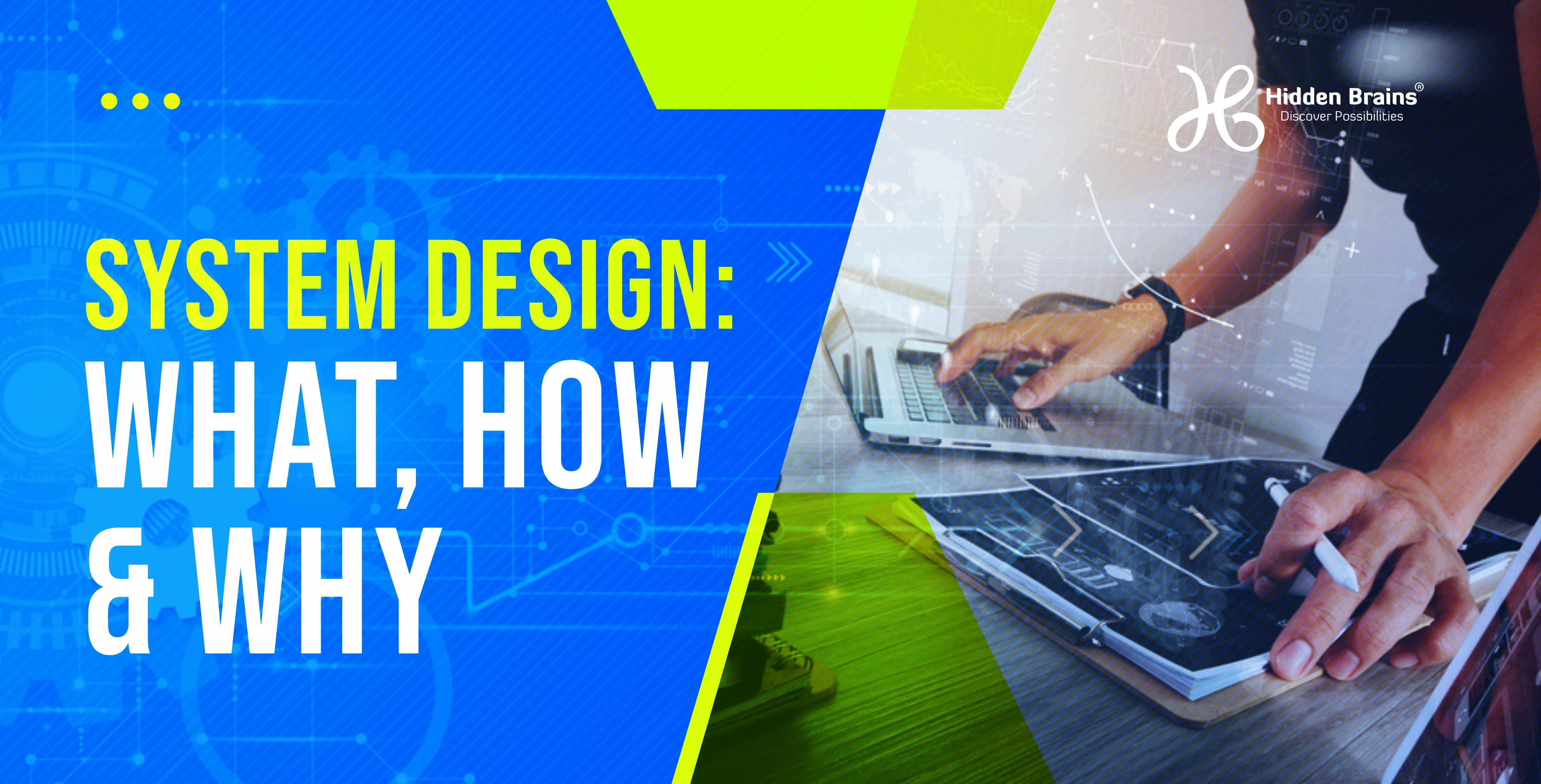 System Design: What, Why and How