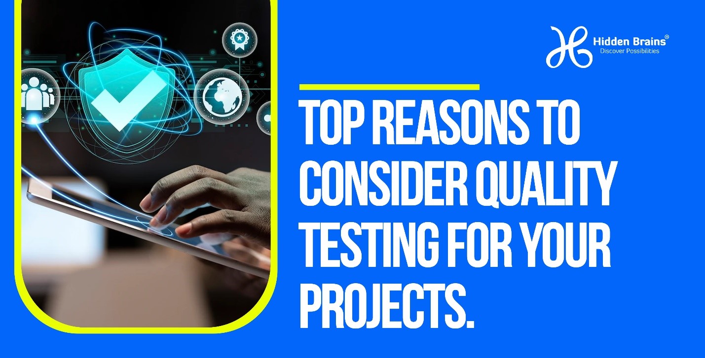Top Reasons to Consider Quality Testing for Your Projects