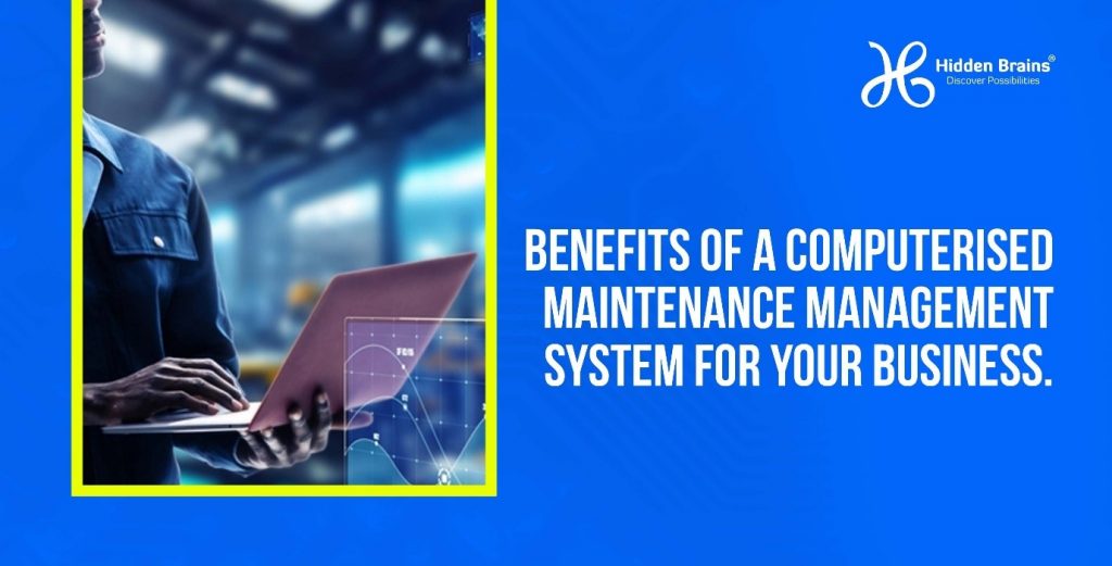 Benefits of a Computerised Maintenance Management System (CMMS) for Your Business